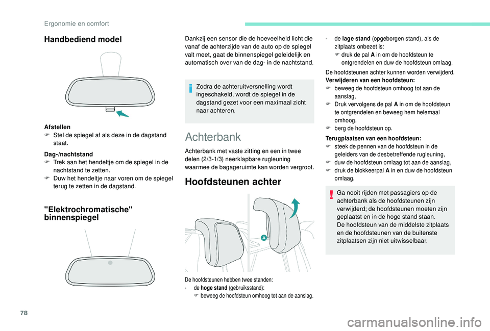 PEUGEOT 3008 2018 Instructieboekje (in Dutch) 78
Handbediend model
Afstellen
F S tel de spiegel af als deze in de dagstand
staat.
Dag-/nachtstand
F
T
rek aan het hendeltje om de spiegel in de
nachtstand te zetten.
F
D
uw het hendeltje naa PEUGEOT 3008 2018 Instructieboekje (in Dutch) 78
Handbediend model
Afstellen
F S tel de spiegel af als deze in de dagstand
staat.
Dag-/nachtstand
F
T
rek aan het hendeltje om de spiegel in de
nachtstand te zetten.
F
D
uw het hendeltje naa