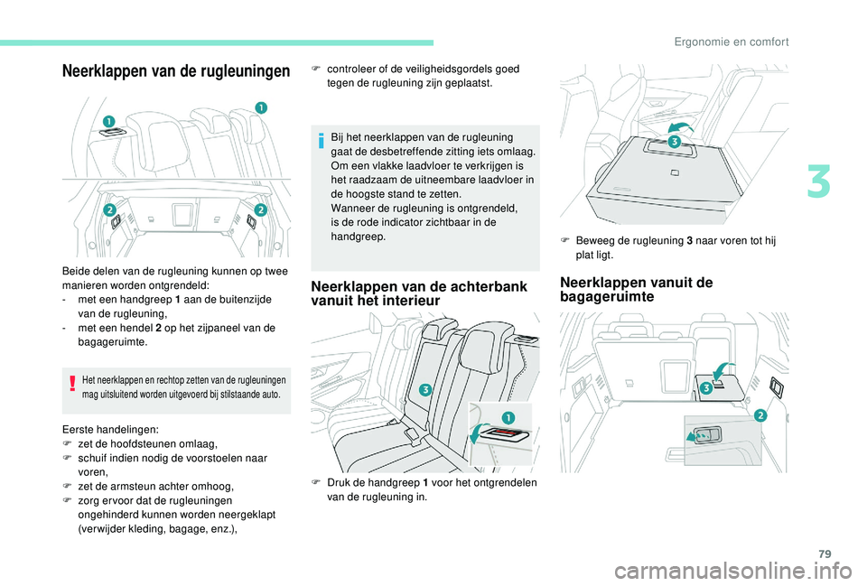 PEUGEOT 3008 2018 Instructieboekje (in Dutch) 79
Neerklappen van de rugleuningen
Bij het neerklappen van de rugleuning
gaat de desbetreffende zitting iets omlaag.
Om een vlakke laadvloer te verkrijgen is
het raadzaam de uitneembare laadvloer in PEUGEOT 3008 2018 Instructieboekje (in Dutch) 79
Neerklappen van de rugleuningen
Bij het neerklappen van de rugleuning
gaat de desbetreffende zitting iets omlaag.
Om een vlakke laadvloer te verkrijgen is
het raadzaam de uitneembare laadvloer in