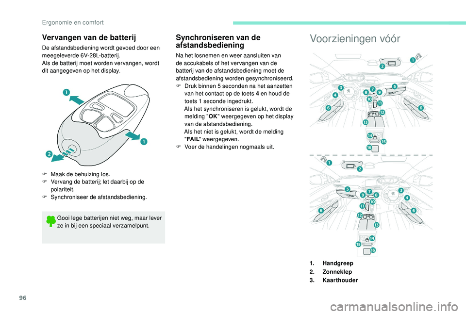 PEUGEOT 3008 2018 Instructieboekje (in Dutch) 96
Vervangen van de batterij
De afstandsbediening wordt gevoed door een
meegeleverde 6V-28L-batterij.
Als de batterij moet worden ver vangen, wordt
dit aangegeven op het display.Voorzieningen vóór PEUGEOT 3008 2018 Instructieboekje (in Dutch) 96
Vervangen van de batterij
De afstandsbediening wordt gevoed door een
meegeleverde 6V-28L-batterij.
Als de batterij moet worden ver vangen, wordt
dit aangegeven op het display.Voorzieningen vóór