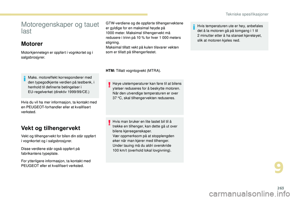 PEUGEOT 3008 2018  Instruksjoner for bruk (in Norwegian) 263
Motoregenskaper og tauet 
last
Motorer
Motorkjennetegn er oppført i vognkortet og i 
salgsbrosjyrer.Maks. motoreffekt korresponderer med 
den typegodkjente verdien på testbenk, i 
henhold til de