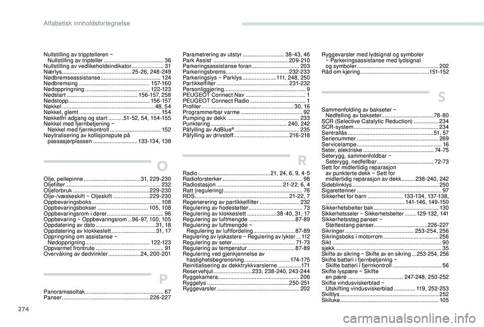 PEUGEOT 3008 2018  Instruksjoner for bruk (in Norwegian) 274
Nullstilling av tripptelleren ~ Nullstilling av tripteller  ....................................... 36
Nullstilling av vedlikeholdsindikator
 

.....................31
Nærlys
 

.................
