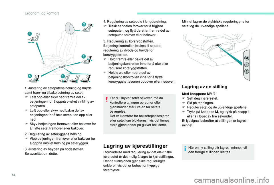 PEUGEOT 3008 2018  Instruksjoner for bruk (in Norwegian) 74
1. Justering av seteputens helning og høyde 
samt fram- og tilbakejustering av setet.
F 
L
 øft opp eller skyv ned fremre del av 
betjeningen for å oppnå ønsket vinkling av 
seteputen.
F
 
L
 