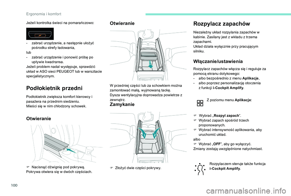 PEUGEOT 3008 2018  Instrukcja obsługi (in Polish) 100
Podłokietnik przedni
Podłokietnik zwiększa komfort kierowcy i 
pasażera na przednim siedzeniu.
Mieści się w nim chłodzony schowek.
OtwieranieOtwieranie
Zamykanie
Rozpylacz zapachów
Niezale