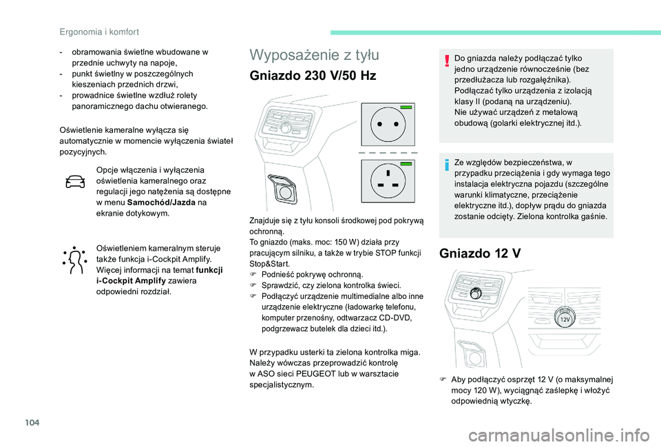 PEUGEOT 3008 2018  Instrukcja obsługi (in Polish) 104
- obramowania świetlne wbudowane w przednie uchwyty na napoje,
-
 
p
 unkt świetlny w poszczególnych 
kieszeniach przednich drzwi,
-
 
p
 rowadnice świetlne wzdłuż rolety 
panoramicznego dac