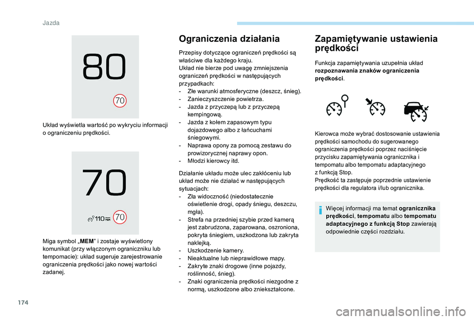 PEUGEOT 3008 2018  Instrukcja obsługi (in Polish) 174
Układ wyświetla wartość po wykryciu informacji 
o ograniczeniu prędkości.
Miga symbol „MEM” i zostaje wyświetlony 
komunikat (przy włączonym ograniczniku lub 
tempomacie): układ suge