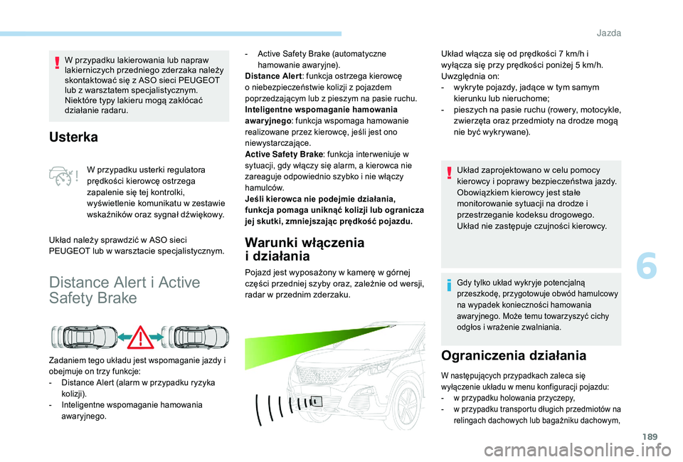 PEUGEOT 3008 2018 Instrukcja obsługi (in Polish) 189
Usterka
W przypadku usterki regulatora
prędkości kierowcę ostrzega
zapalenie się tej kontrolki,
wyświetlenie komunikatu w zestawie
wskaźników oraz sygnał dźwiękowy.
Układ należy sp PEUGEOT 3008 2018 Instrukcja obsługi (in Polish) 189
Usterka
W przypadku usterki regulatora
prędkości kierowcę ostrzega
zapalenie się tej kontrolki,
wyświetlenie komunikatu w zestawie
wskaźników oraz sygnał dźwiękowy.
Układ należy sp