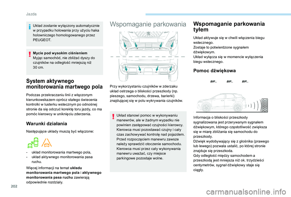 PEUGEOT 3008 2018  Instrukcja obsługi (in Polish) 202
System aktywnego 
monitorowania martwego pola
Podczas przekraczaniu linii z włączonym 
kierunkowskazem oprócz stałego świecenia 
kontrolki w lusterku wstecznym po odnośnej 
stronie da się o