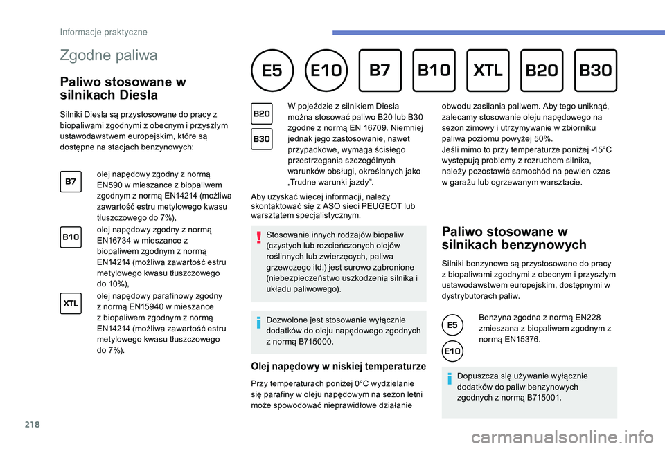 PEUGEOT 3008 2018 Instrukcja obsługi (in Polish) 218
Zgodne paliwa
Paliwo stosowane w
silnikach Diesla
Silniki Diesla są przystosowane do pracy z
biopaliwami zgodnymi z obecnym i przyszłym
ustawodawstwem europejskim, które są
dostępne PEUGEOT 3008 2018 Instrukcja obsługi (in Polish) 218
Zgodne paliwa
Paliwo stosowane w
silnikach Diesla
Silniki Diesla są przystosowane do pracy z
biopaliwami zgodnymi z obecnym i przyszłym
ustawodawstwem europejskim, które są
dostępne