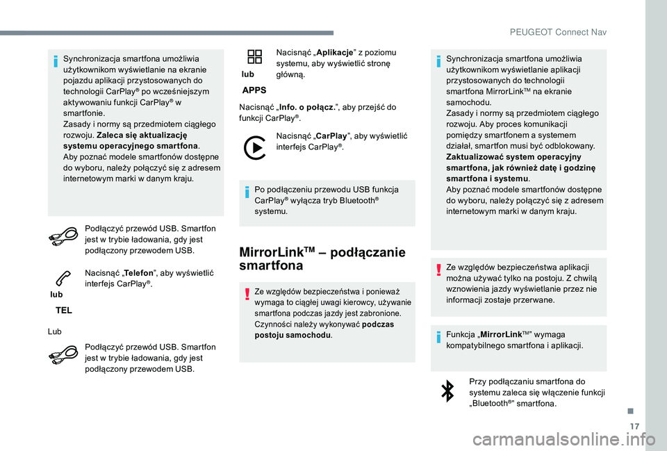 PEUGEOT 3008 2018 Instrukcja obsługi (in Polish) 17
Synchronizacja smartfona umożliwia
użytkownikom wyświetlanie na ekranie
pojazdu aplikacji przystosowanych do
technologii CarPlay
® po wcześniejszym
aktywowaniu funkcji CarPlay® w
smartfo PEUGEOT 3008 2018 Instrukcja obsługi (in Polish) 17
Synchronizacja smartfona umożliwia
użytkownikom wyświetlanie na ekranie
pojazdu aplikacji przystosowanych do
technologii CarPlay
® po wcześniejszym
aktywowaniu funkcji CarPlay® w
smartfo