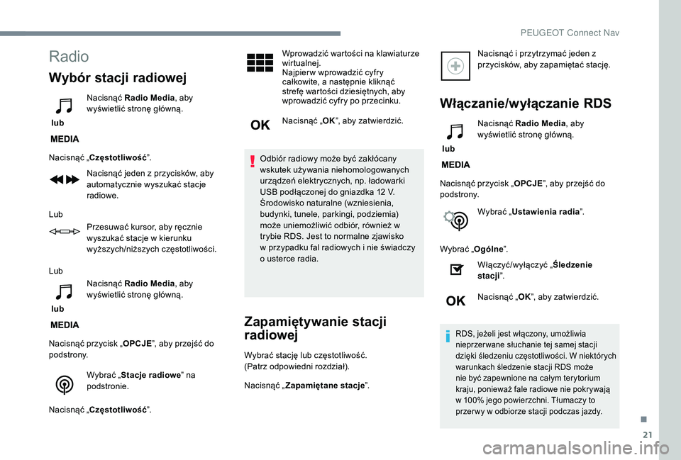 PEUGEOT 3008 2018 Instrukcja obsługi (in Polish) 21
Radio
Wybór stacji radiowej
lub Nacisnąć Radio Media
, aby
wyświetlić stronę główną.
Nacisnąć „Częstotliwość ”.
Nacisnąć jeden z przycisków, aby
automatycznie wyszukać stac PEUGEOT 3008 2018 Instrukcja obsługi (in Polish) 21
Radio
Wybór stacji radiowej
lub Nacisnąć Radio Media
, aby
wyświetlić stronę główną.
Nacisnąć „Częstotliwość ”.
Nacisnąć jeden z przycisków, aby
automatycznie wyszukać stac