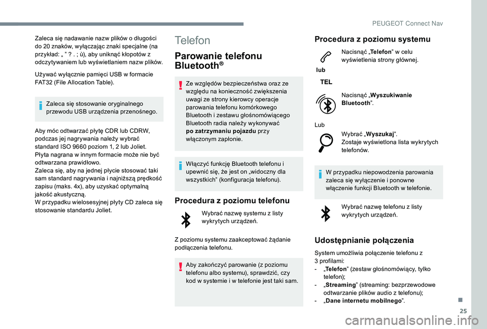 PEUGEOT 3008 2018 Instrukcja obsługi (in Polish) 25
Zaleca się nadawanie nazw plików o długości
do 20 znaków, wyłączając znaki specjalne (na
przykład: „ ” ? . ; ù), aby uniknąć kłopotów z
odczytywaniem lub wyświetlaniem nazw pl PEUGEOT 3008 2018 Instrukcja obsługi (in Polish) 25
Zaleca się nadawanie nazw plików o długości
do 20 znaków, wyłączając znaki specjalne (na
przykład: „ ” ? . ; ù), aby uniknąć kłopotów z
odczytywaniem lub wyświetlaniem nazw pl