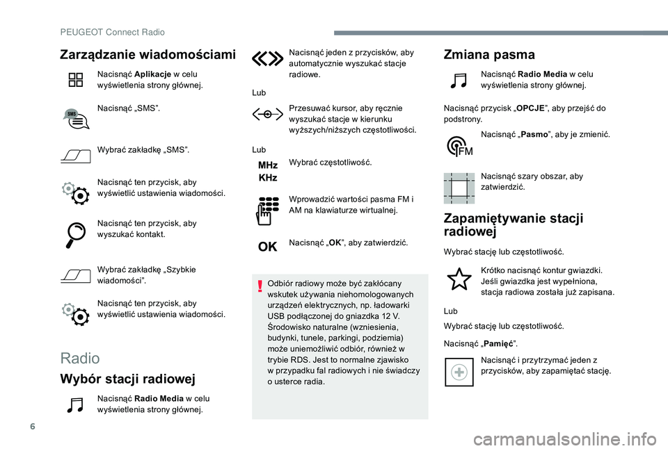 PEUGEOT 3008 2018 Instrukcja obsługi (in Polish) 6
Zarządzanie wiadomościami
Nacisnąć Aplikacje w celu
wyświetlenia strony głównej.
Nacisnąć „SMS”.
Wybrać zakładkę „SMS”.
Nacisnąć ten przycisk, aby
wyświetlić ustawienia wia PEUGEOT 3008 2018 Instrukcja obsługi (in Polish) 6
Zarządzanie wiadomościami
Nacisnąć Aplikacje w celu
wyświetlenia strony głównej.
Nacisnąć „SMS”.
Wybrać zakładkę „SMS”.
Nacisnąć ten przycisk, aby
wyświetlić ustawienia wia