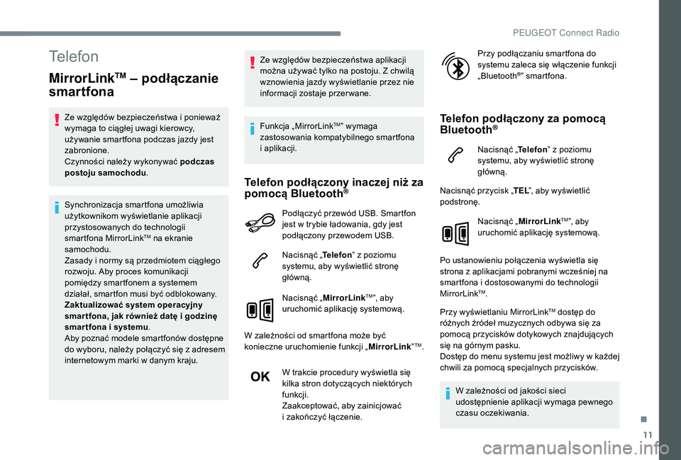PEUGEOT 3008 2018 Instrukcja obsługi (in Polish) 11
Telefon
MirrorLinkTM – podłączanie
smartfona
Ze względów bezpieczeństwa i ponieważ
wymaga to ciągłej uwagi kierowcy,
używanie smartfona podczas jazdy jest
zabronione.
Czynności nale PEUGEOT 3008 2018 Instrukcja obsługi (in Polish) 11
Telefon
MirrorLinkTM – podłączanie
smartfona
Ze względów bezpieczeństwa i ponieważ
wymaga to ciągłej uwagi kierowcy,
używanie smartfona podczas jazdy jest
zabronione.
Czynności nale
