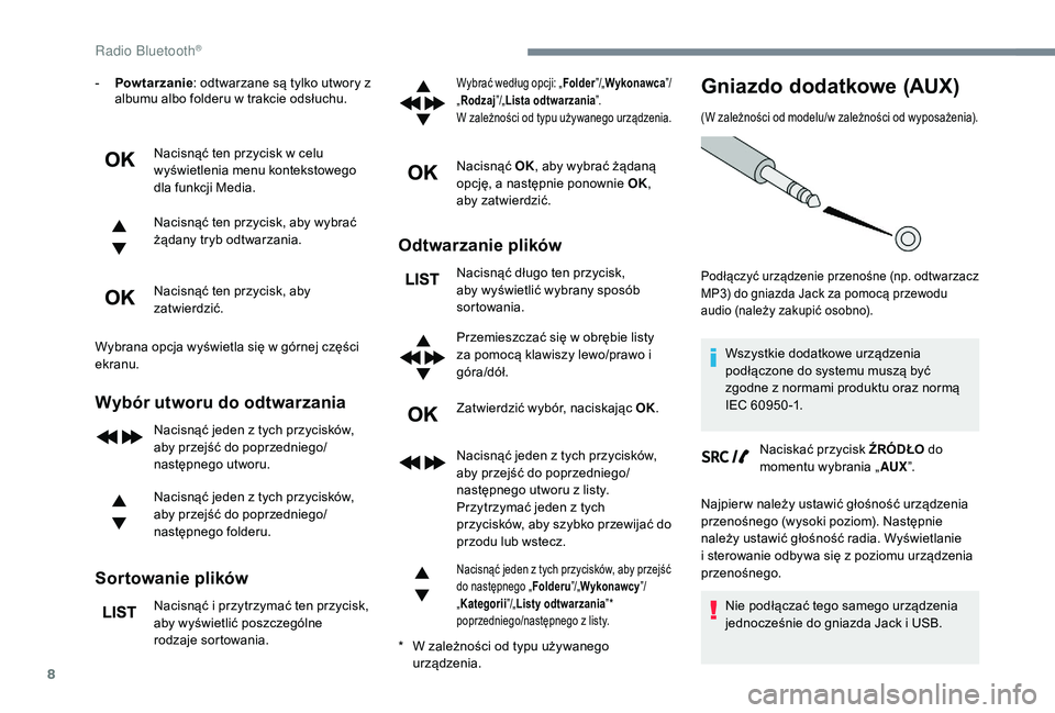 PEUGEOT 3008 2018 Instrukcja obsługi (in Polish) 8
- Powtarzanie: odtwarzane są tylko utwory z
albumu albo folderu w trakcie odsłuchu.
Nacisnąć ten przycisk w celu
wyświetlenia menu kontekstowego
dla funkcji Media.
Nacisnąć ten przycisk, a PEUGEOT 3008 2018 Instrukcja obsługi (in Polish) 8
- Powtarzanie: odtwarzane są tylko utwory z
albumu albo folderu w trakcie odsłuchu.
Nacisnąć ten przycisk w celu
wyświetlenia menu kontekstowego
dla funkcji Media.
Nacisnąć ten przycisk, a