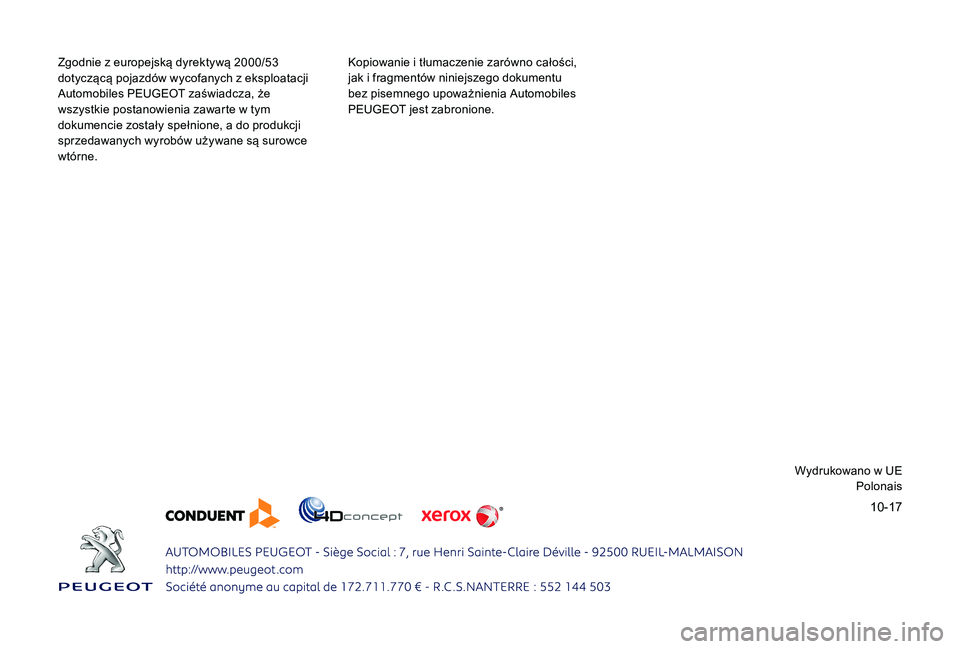 PEUGEOT 3008 2018 Instrukcja obsługi (in Polish) 10-17
Zgodnie z europejską dyrektywą 2000/53
dotyczącą pojazdów wycofanych z eksploatacji
Automobiles PEUGEOT zaświadcza, że
wszystkie postanowienia zawarte w tym
dokumencie zostały spełn PEUGEOT 3008 2018 Instrukcja obsługi (in Polish) 10-17
Zgodnie z europejską dyrektywą 2000/53
dotyczącą pojazdów wycofanych z eksploatacji
Automobiles PEUGEOT zaświadcza, że
wszystkie postanowienia zawarte w tym
dokumencie zostały spełn