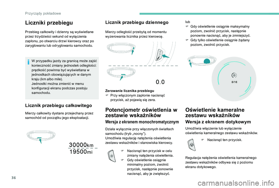 PEUGEOT 3008 2018 Instrukcja obsługi (in Polish) 36
Liczniki przebiegu
Przebieg całkowity i dzienny są wyświetlane
przez trzydzieści sekund od wyłączenia
zapłonu, po otwarciu drzwi kierowcy oraz po
zaryglowaniu lub odryglowaniu samochodu.W PEUGEOT 3008 2018 Instrukcja obsługi (in Polish) 36
Liczniki przebiegu
Przebieg całkowity i dzienny są wyświetlane
przez trzydzieści sekund od wyłączenia
zapłonu, po otwarciu drzwi kierowcy oraz po
zaryglowaniu lub odryglowaniu samochodu.W