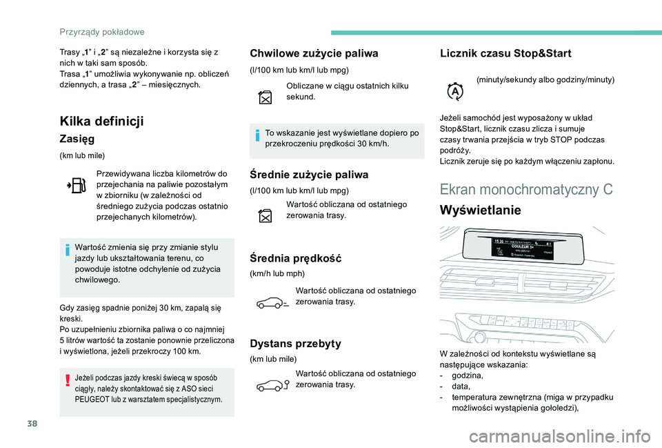 PEUGEOT 3008 2018 Instrukcja obsługi (in Polish) 38
Ekran monochromatyczny C
Wyświetlanie
W zależności od kontekstu wyświetlane są
następujące wskazania:
-
g
odzina,
-
d
ata,
-
t
emperatura zewnętrzna (miga w przypadku
możliwości PEUGEOT 3008 2018 Instrukcja obsługi (in Polish) 38
Ekran monochromatyczny C
Wyświetlanie
W zależności od kontekstu wyświetlane są
następujące wskazania:
-
g
odzina,
-
d
ata,
-
t
emperatura zewnętrzna (miga w przypadku
możliwości