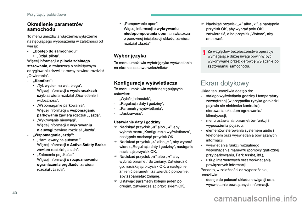PEUGEOT 3008 2018 Instrukcja obsługi (in Polish) 40
Ekran dotykowy
Określenie parametrów
samochodu
To menu umożliwia włączenie/wyłączenie
następującego wyposażenia w zależności od
wersji:
-
„
Dostęp do samochodu” :
•
„
D PEUGEOT 3008 2018 Instrukcja obsługi (in Polish) 40
Ekran dotykowy
Określenie parametrów
samochodu
To menu umożliwia włączenie/wyłączenie
następującego wyposażenia w zależności od
wersji:
-
„
Dostęp do samochodu” :
•
„
D