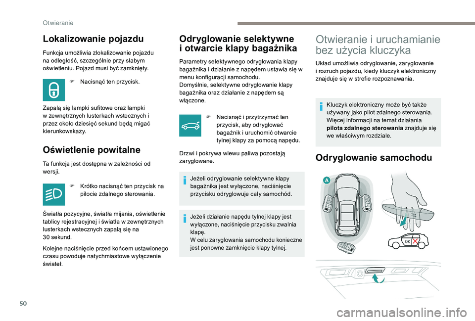 PEUGEOT 3008 2018 Instrukcja obsługi (in Polish) 50
Funkcja umożliwia zlokalizowanie pojazdu
na odległość, szczególnie przy słabym
oświetleniu. Pojazd musi być zamknięty.
Oświetlenie powitalneOdryglowanie selektywne
i
o
twarcie klapy PEUGEOT 3008 2018 Instrukcja obsługi (in Polish) 50
Funkcja umożliwia zlokalizowanie pojazdu
na odległość, szczególnie przy słabym
oświetleniu. Pojazd musi być zamknięty.
Oświetlenie powitalneOdryglowanie selektywne
i
o
twarcie klapy