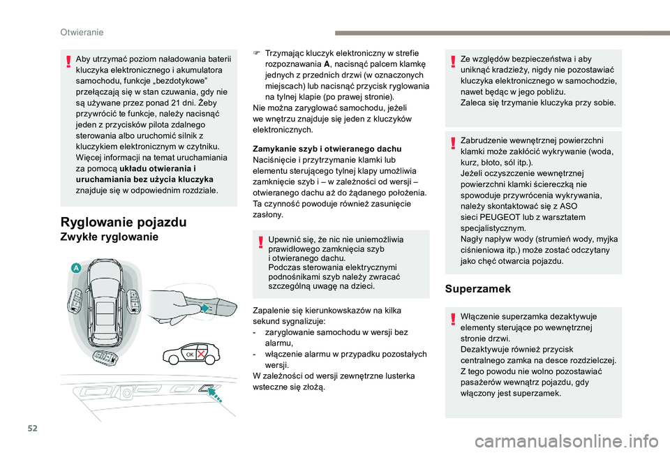 PEUGEOT 3008 2018 Instrukcja obsługi (in Polish) 52
Aby utrzymać poziom naładowania baterii
kluczyka elektronicznego i akumulatora
samochodu, funkcje „bezdotykowe”
przełączają się w stan czuwania, gdy nie
są używane przez ponad 21 dn PEUGEOT 3008 2018 Instrukcja obsługi (in Polish) 52
Aby utrzymać poziom naładowania baterii
kluczyka elektronicznego i akumulatora
samochodu, funkcje „bezdotykowe”
przełączają się w stan czuwania, gdy nie
są używane przez ponad 21 dn