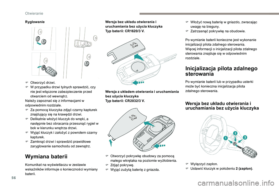 PEUGEOT 3008 2018 Instrukcja obsługi (in Polish) 56
Ryglowanie
Wymiana baterii
Komunikat na wyświetlaczu w zestawie
wskaźników informuje o konieczności wymiany
baterii.Wersja bez układu otwierania i
uruchamiania bez użycia kluczyka
Typ bate PEUGEOT 3008 2018 Instrukcja obsługi (in Polish) 56
Ryglowanie
Wymiana baterii
Komunikat na wyświetlaczu w zestawie
wskaźników informuje o konieczności wymiany
baterii.Wersja bez układu otwierania i
uruchamiania bez użycia kluczyka
Typ bate