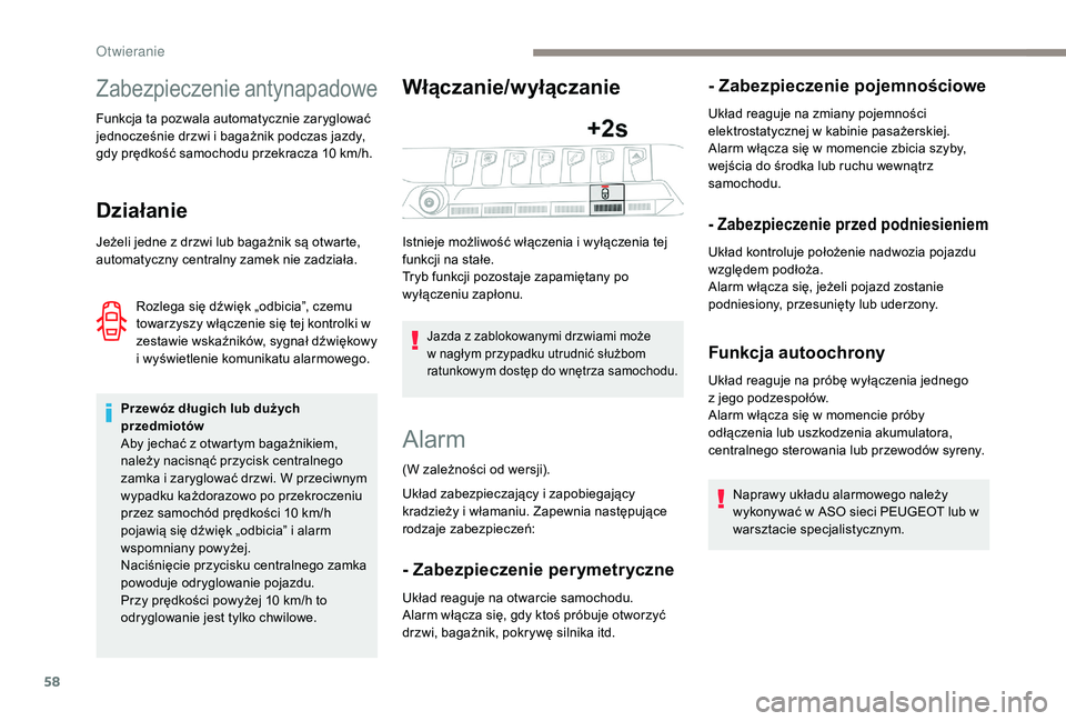 PEUGEOT 3008 2018 Instrukcja obsługi (in Polish) 58
Zabezpieczenie antynapadowe
Funkcja ta pozwala automatycznie zaryglować
jednocześnie drzwi i bagażnik podczas jazdy,
gdy prędkość samochodu przekracza 10 km/h.
Działanie
Jeżeli jedne z dr PEUGEOT 3008 2018 Instrukcja obsługi (in Polish) 58
Zabezpieczenie antynapadowe
Funkcja ta pozwala automatycznie zaryglować
jednocześnie drzwi i bagażnik podczas jazdy,
gdy prędkość samochodu przekracza 10 km/h.
Działanie
Jeżeli jedne z dr