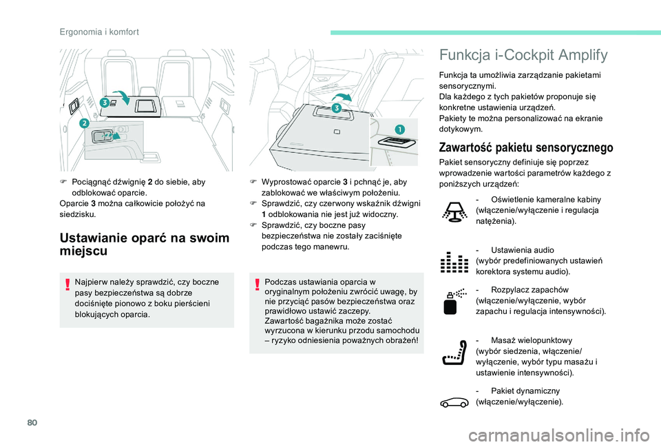 PEUGEOT 3008 2018  Instrukcja obsługi (in Polish) 80
Podczas ustawiania oparcia w 
oryginalnym położeniu zwrócić uwagę, by 
nie przyciąć pasów bezpieczeństwa oraz 
prawidłowo ustawić zaczepy.
Zawartość bagażnika może zostać 
wyrzucona