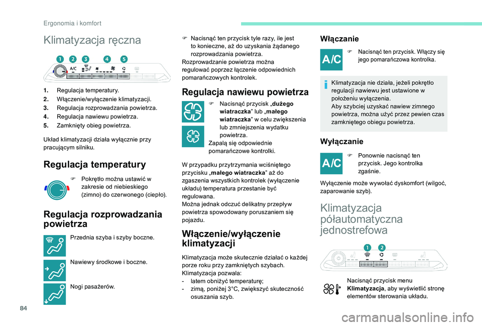 PEUGEOT 3008 2018  Instrukcja obsługi (in Polish) 84
Klimatyzacja ręczna
1.Regulacja temperatury.
2. Włączenie/wyłączenie klimatyzacji.
3. Regulacja rozprowadzania powietrza.
4. Regulacja nawiewu powietrza.
5. Zamknięty obieg powietrza.
Układ 