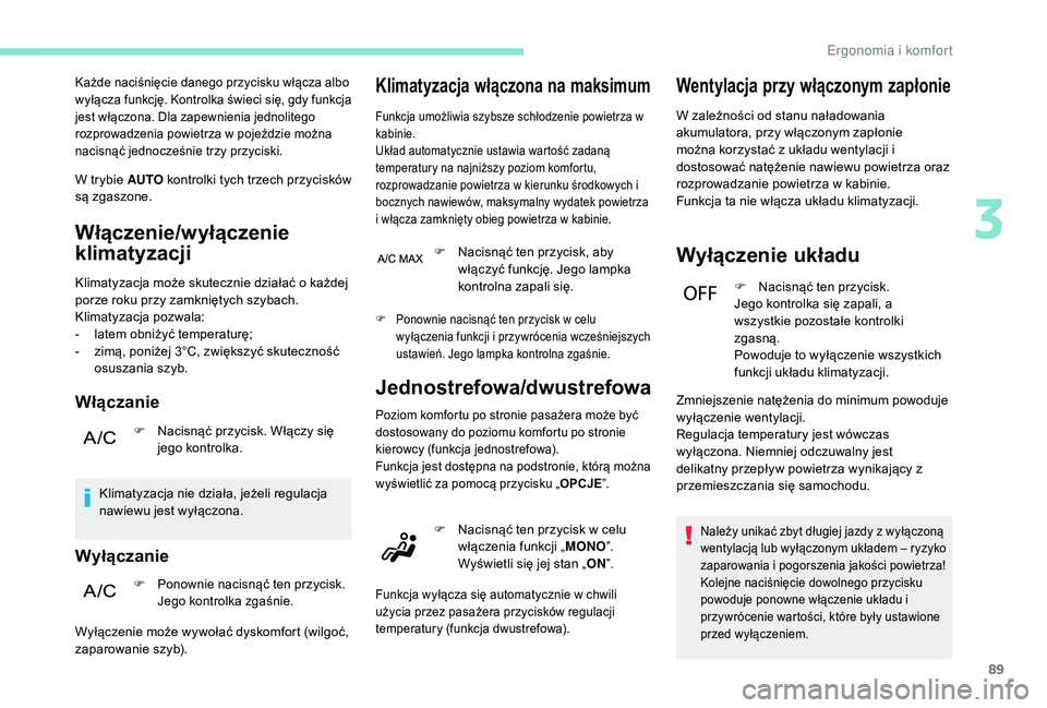 PEUGEOT 3008 2018 Instrukcja obsługi (in Polish) 89
Każde naciśnięcie danego przycisku włącza albo
wyłącza funkcję. Kontrolka świeci się, gdy funkcja
jest włączona. Dla zapewnienia jednolitego
rozprowadzenia powietrza w pojeździe mo PEUGEOT 3008 2018 Instrukcja obsługi (in Polish) 89
Każde naciśnięcie danego przycisku włącza albo
wyłącza funkcję. Kontrolka świeci się, gdy funkcja
jest włączona. Dla zapewnienia jednolitego
rozprowadzenia powietrza w pojeździe mo