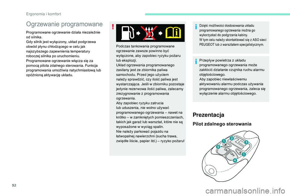 PEUGEOT 3008 2018 Instrukcja obsługi (in Polish) 92
Ogrzewanie programowane
Programowane ogrzewanie działa niezależnie
od silnika.
Gdy silnik jest wyłączony, układ podgrzewa
obwód płynu chłodzącego w celu jak
najszybszego zapewnienia tem PEUGEOT 3008 2018 Instrukcja obsługi (in Polish) 92
Ogrzewanie programowane
Programowane ogrzewanie działa niezależnie
od silnika.
Gdy silnik jest wyłączony, układ podgrzewa
obwód płynu chłodzącego w celu jak
najszybszego zapewnienia tem