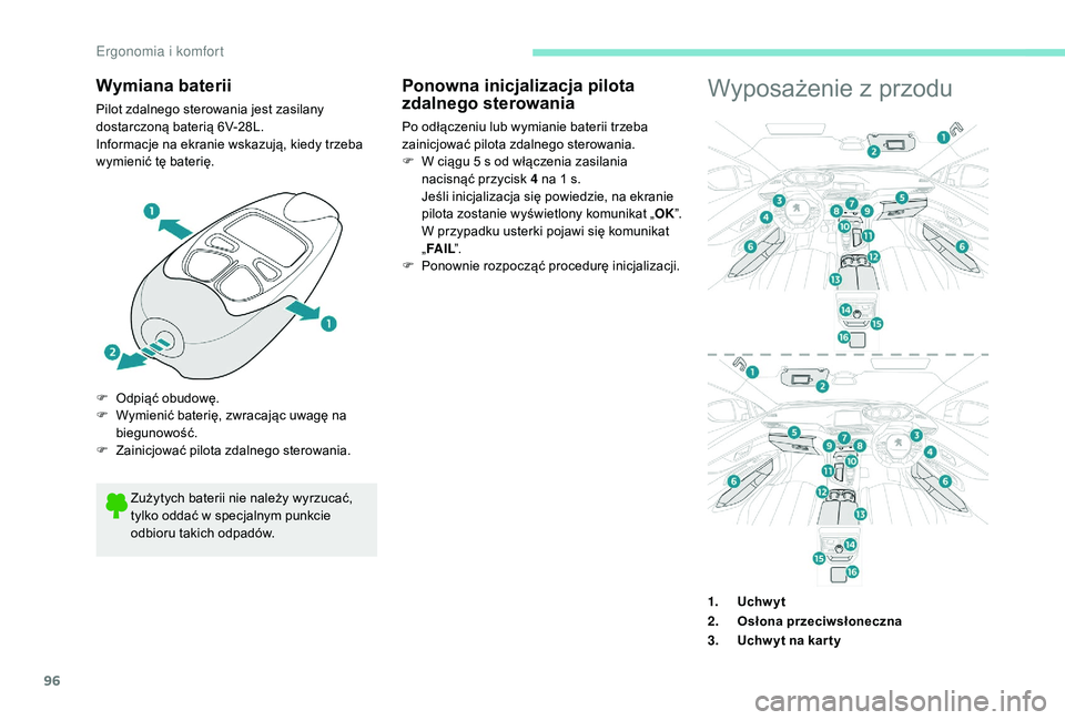 PEUGEOT 3008 2018 Instrukcja obsługi (in Polish) 96
Wymiana baterii
Pilot zdalnego sterowania jest zasilany
dostarczoną baterią 6V-28L.
Informacje na ekranie wskazują, kiedy trzeba
wymienić tę baterię.Wyposażenie z przodu
Zużytych baterii PEUGEOT 3008 2018 Instrukcja obsługi (in Polish) 96
Wymiana baterii
Pilot zdalnego sterowania jest zasilany
dostarczoną baterią 6V-28L.
Informacje na ekranie wskazują, kiedy trzeba
wymienić tę baterię.Wyposażenie z przodu
Zużytych baterii