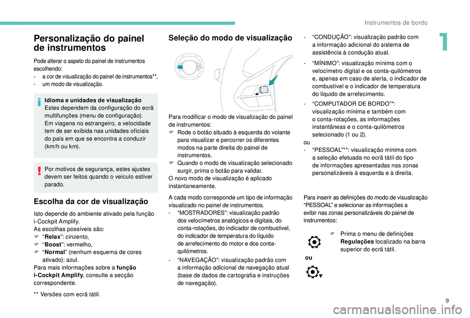 PEUGEOT 3008 2018 Manual de utilização (in Portuguese) 9
Personalização do painel
de instrumentos
** Versões com ecrã tátil.
Pode alterar o aspeto do painel de instrumentos
escolhendo:
-
a
cor de visualização do painel de instrumentos**,
-
u PEUGEOT 3008 2018 Manual de utilização (in Portuguese) 9
Personalização do painel
de instrumentos
** Versões com ecrã tátil.
Pode alterar o aspeto do painel de instrumentos
escolhendo:
-
a
cor de visualização do painel de instrumentos**,
-
u