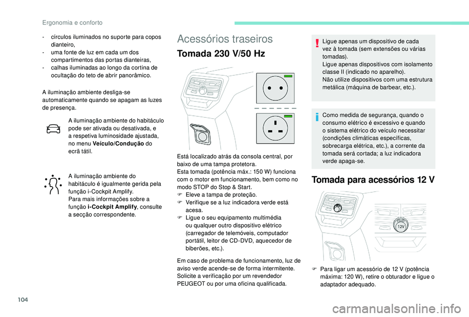 PEUGEOT 3008 2018  Manual de utilização (in Portuguese) 104
- círculos iluminados no suporte para copos dianteiro,
-
 
u
 ma fonte de luz em cada um dos 
compartimentos das portas dianteiras,
-
 
c
 alhas iluminadas ao longo da cortina de 
ocultação do 