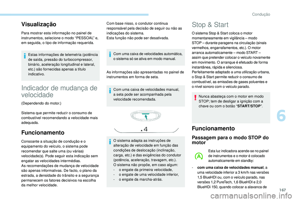 PEUGEOT 3008 2018 Manual de utilização (in Portuguese) 167
Visualização
Para mostrar esta informação no painel de
instrumentos, selecione o modo “PESSOAL” e,
em seguida, o tipo de informação requerida.Estas informações de telemetria (potênc PEUGEOT 3008 2018 Manual de utilização (in Portuguese) 167
Visualização
Para mostrar esta informação no painel de
instrumentos, selecione o modo “PESSOAL” e,
em seguida, o tipo de informação requerida.Estas informações de telemetria (potênc