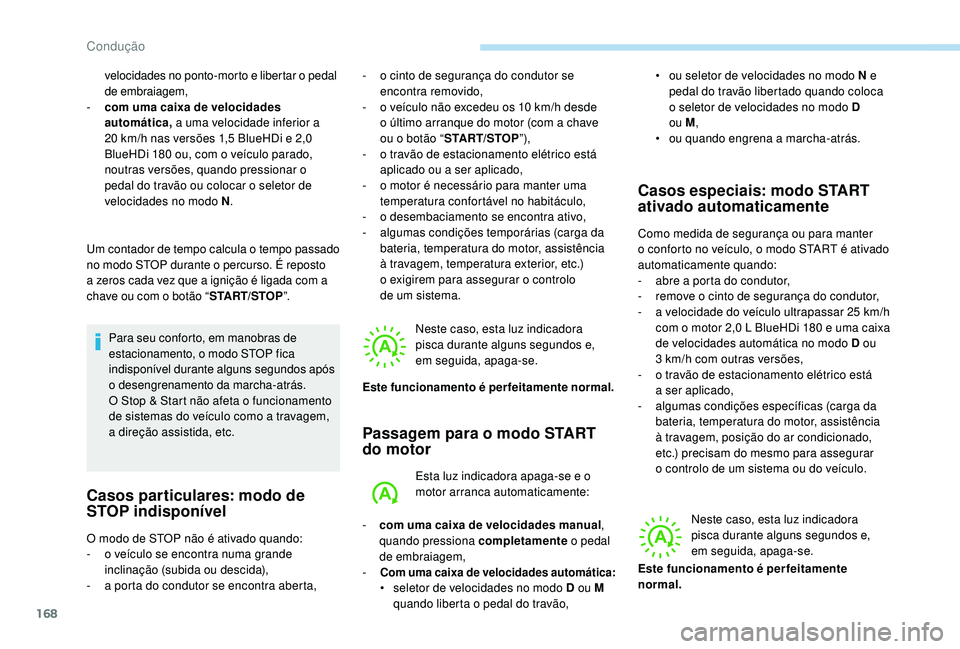 PEUGEOT 3008 2018 Manual de utilização (in Portuguese) 168
velocidades no ponto-morto e libertar o pedal
de embraiagem,
-
c
om uma caixa de velocidades
automática, a uma velocidade inferior a
20 km/h nas versões 1,5 BlueHDi e 2,0
BlueHDi 180 ou, PEUGEOT 3008 2018 Manual de utilização (in Portuguese) 168
velocidades no ponto-morto e libertar o pedal
de embraiagem,
-
c
om uma caixa de velocidades
automática, a uma velocidade inferior a
20 km/h nas versões 1,5 BlueHDi e 2,0
BlueHDi 180 ou,