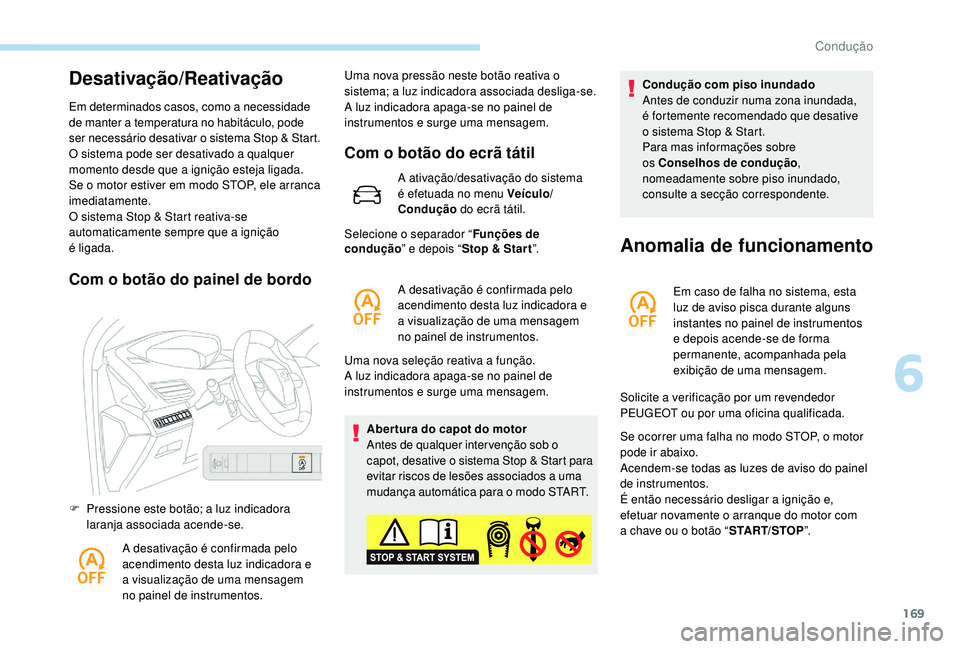 PEUGEOT 3008 2018 Manual de utilização (in Portuguese) 169
Desativação/Reativação
Em determinados casos, como a necessidade
de manter a temperatura no habitáculo, pode
ser necessário desativar o sistema Stop & Start.
O sistema pode ser desativado PEUGEOT 3008 2018 Manual de utilização (in Portuguese) 169
Desativação/Reativação
Em determinados casos, como a necessidade
de manter a temperatura no habitáculo, pode
ser necessário desativar o sistema Stop & Start.
O sistema pode ser desativado