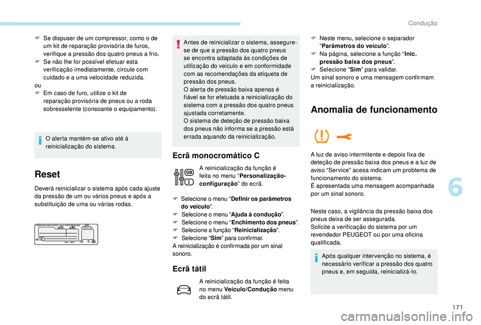 PEUGEOT 3008 2018 Manual de utilização (in Portuguese) 171
F Se dispuser de um compressor, como o de um kit de reparação provisória de furos,
verifique a pressão dos quatro pneus a frio.
F
S
e não lhe for possível efetuar esta
verificação ime PEUGEOT 3008 2018 Manual de utilização (in Portuguese) 171
F Se dispuser de um compressor, como o de um kit de reparação provisória de furos,
verifique a pressão dos quatro pneus a frio.
F
S
e não lhe for possível efetuar esta
verificação ime