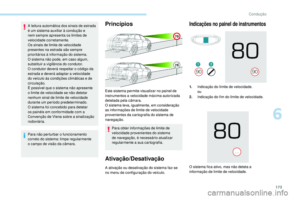 PEUGEOT 3008 2018 Manual de utilização (in Portuguese) 173
A leitura automática dos sinais de estrada
é um sistema auxiliar à condução e
nem sempre apresenta os limites de
velocidade corretamente.
Os sinais de limite de velocidade
presentes na es PEUGEOT 3008 2018 Manual de utilização (in Portuguese) 173
A leitura automática dos sinais de estrada
é um sistema auxiliar à condução e
nem sempre apresenta os limites de
velocidade corretamente.
Os sinais de limite de velocidade
presentes na es