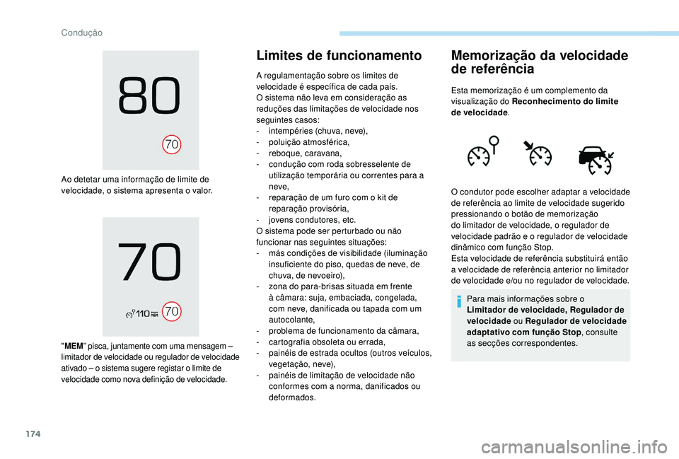 PEUGEOT 3008 2018 Manual de utilização (in Portuguese) 174
Ao detetar uma informação de limite de
velocidade, o sistema apresenta o valor.
"MEM ” pisca, juntamente com uma mensagem –
limitador de velocidade ou regulador de velocidade
ativado PEUGEOT 3008 2018 Manual de utilização (in Portuguese) 174
Ao detetar uma informação de limite de
velocidade, o sistema apresenta o valor.
"MEM ” pisca, juntamente com uma mensagem –
limitador de velocidade ou regulador de velocidade
ativado