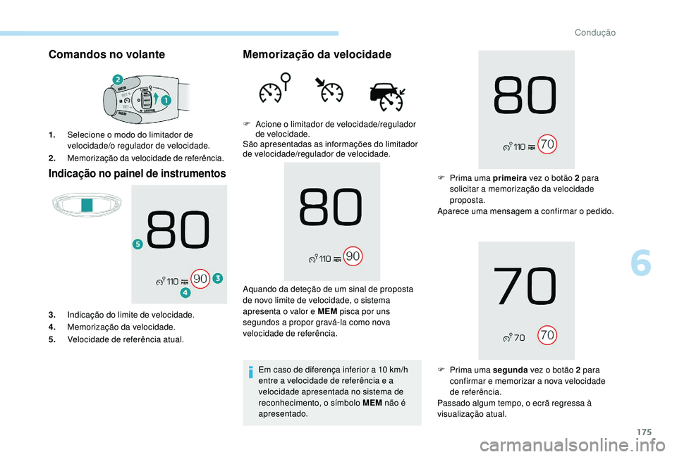 PEUGEOT 3008 2018 Manual de utilização (in Portuguese) 175
Comandos no volante
Indicação no painel de instrumentos
1.Selecione o modo do limitador de
velocidade/o regulador de velocidade.
2. Memorização da velocidade de referência.
3. Indicação do PEUGEOT 3008 2018 Manual de utilização (in Portuguese) 175
Comandos no volante
Indicação no painel de instrumentos
1.Selecione o modo do limitador de
velocidade/o regulador de velocidade.
2. Memorização da velocidade de referência.
3. Indicação do