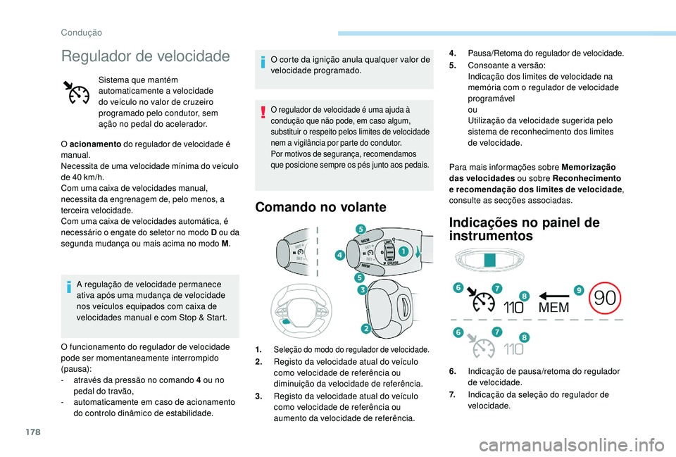 PEUGEOT 3008 2018 Manual de utilização (in Portuguese) 178
Regulador de velocidade
Sistema que mantém
automaticamente a velocidade
do veículo no valor de cruzeiro
programado pelo condutor, sem
ação no pedal do acelerador.
O acionamento do regula PEUGEOT 3008 2018 Manual de utilização (in Portuguese) 178
Regulador de velocidade
Sistema que mantém
automaticamente a velocidade
do veículo no valor de cruzeiro
programado pelo condutor, sem
ação no pedal do acelerador.
O acionamento do regula