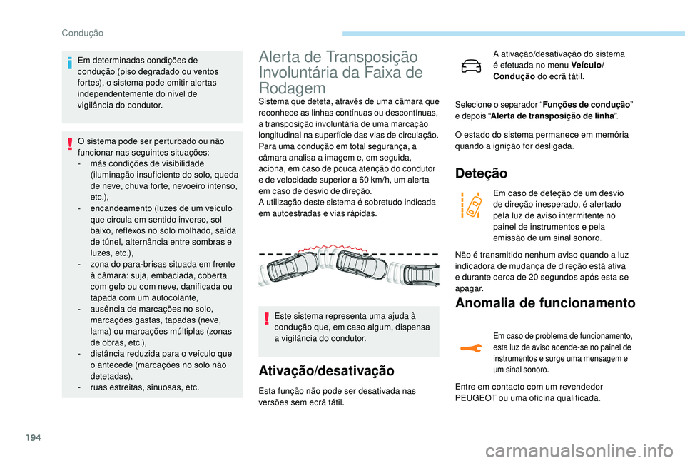 PEUGEOT 3008 2018 Manual de utilização (in Portuguese) 194
Em determinadas condições de
condução (piso degradado ou ventos
fortes), o sistema pode emitir alertas
independentemente do nível de
vigilância
do condutor.
O sistema pode ser perturba PEUGEOT 3008 2018 Manual de utilização (in Portuguese) 194
Em determinadas condições de
condução (piso degradado ou ventos
fortes), o sistema pode emitir alertas
independentemente do nível de
vigilância
do condutor.
O sistema pode ser perturba
