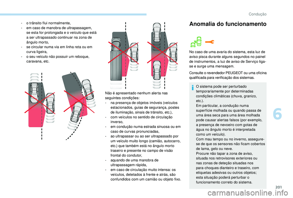 PEUGEOT 3008 2018 Manual de utilização (in Portuguese) 201
Não é apresentado nenhum alerta nas
seguintes condições:
-
n
a presença de objetos imóveis (veículos
estacionados, guias de segurança, postes
de iluminação, sinais de trânsito, etc PEUGEOT 3008 2018 Manual de utilização (in Portuguese) 201
Não é apresentado nenhum alerta nas
seguintes condições:
-
n
a presença de objetos imóveis (veículos
estacionados, guias de segurança, postes
de iluminação, sinais de trânsito, etc