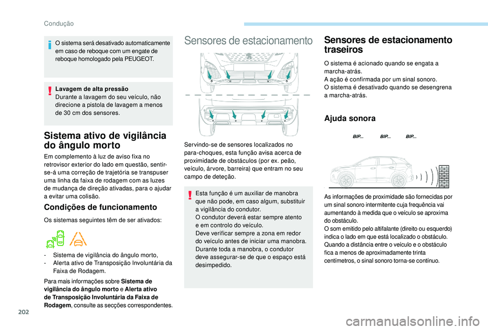 PEUGEOT 3008 2018 Manual de utilização (in Portuguese) 202
Sistema ativo de vigilância
do ângulo morto
Em complemento à luz de aviso fixa no
retrovisor exterior do lado em questão, sentir-
se-á uma correção de trajetória se transpuser
uma linha PEUGEOT 3008 2018 Manual de utilização (in Portuguese) 202
Sistema ativo de vigilância
do ângulo morto
Em complemento à luz de aviso fixa no
retrovisor exterior do lado em questão, sentir-
se-á uma correção de trajetória se transpuser
uma linha