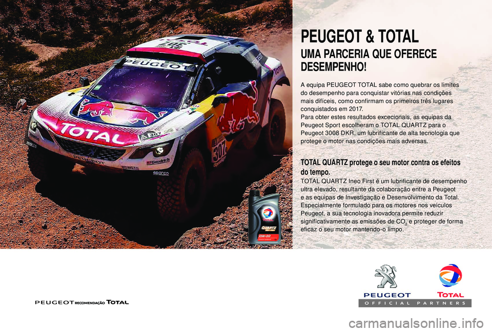 PEUGEOT 3008 2018  Manual de utilização (in Portuguese) PEUGEOT & TOTAL
A equipa PEUGEOT TOTAL sabe como quebrar os limites 
do desempenho para conquistar vitórias nas condições 
mais difíceis, como confirmam os primeiros três lugares 
conquistados em