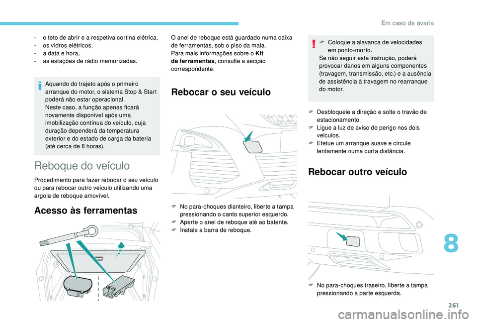 PEUGEOT 3008 2018 Manual de utilização (in Portuguese) 261
Aquando do trajeto após o primeiro
arranque do motor, o sistema Stop & Start
poderá não estar operacional.
Neste caso, a função apenas ficará
novamente disponÃvel após uma
imobilizaçà PEUGEOT 3008 2018 Manual de utilização (in Portuguese) 261
Aquando do trajeto após o primeiro
arranque do motor, o sistema Stop & Start
poderá não estar operacional.
Neste caso, a função apenas ficará
novamente disponÃvel após uma
imobilizaçÃ