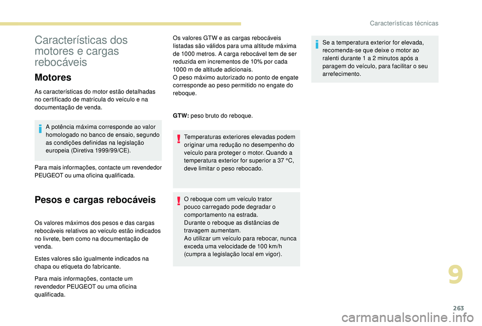 PEUGEOT 3008 2018 Manual de utilização (in Portuguese) 263
CaracterÃsticas dos
motores e cargas
rebocáveis
Motores
As caracterÃsticas do motor estão detalhadas
no certificado de matrÃcula do veÃculo e na
documentação de venda.A potência máxi PEUGEOT 3008 2018 Manual de utilização (in Portuguese) 263
CaracterÃsticas dos
motores e cargas
rebocáveis
Motores
As caracterÃsticas do motor estão detalhadas
no certificado de matrÃcula do veÃculo e na
documentação de venda.A potência máxi