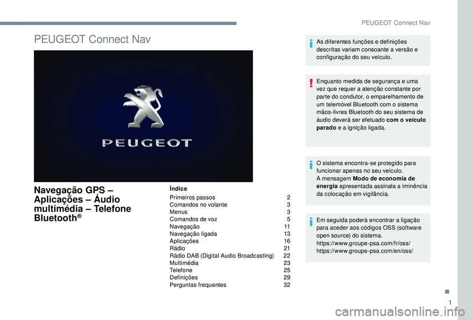 PEUGEOT 3008 2018  Manual de utilização (in Portuguese) 1
PEUGEOT Connect Nav
Navegação GPS – 
Aplicações – Áudio 
multimédia – Telefone 
Bluetooth
®
Índice
Primeiros passos  
2
C

omandos no volante   
3
M

enus   
3
C

omandos de voz   
5
N
