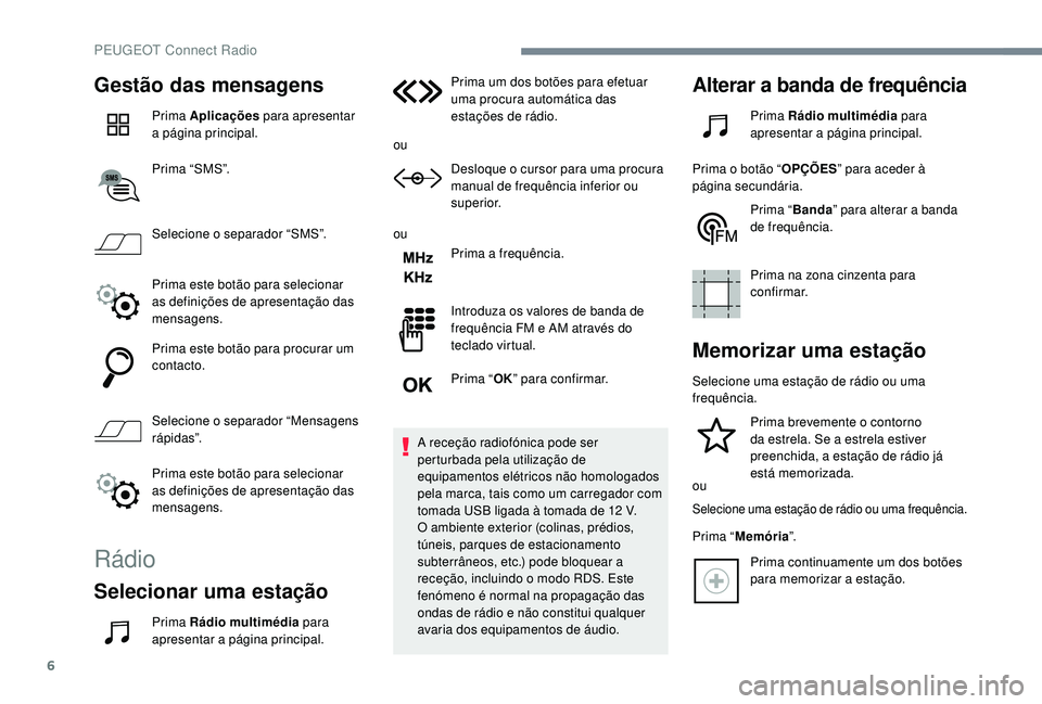PEUGEOT 3008 2018 Manual de utilização (in Portuguese) 6
Gestão das mensagens
Prima Aplicações para apresentar
a página principal.
Prima “SMS”.
Selecione o separador “SMS”.
Prima este botão para selecionar
as definições de apresentação PEUGEOT 3008 2018 Manual de utilização (in Portuguese) 6
Gestão das mensagens
Prima Aplicações para apresentar
a página principal.
Prima “SMS”.
Selecione o separador “SMS”.
Prima este botão para selecionar
as definições de apresentação