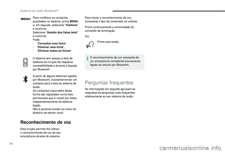 PEUGEOT 3008 2018 Manual de utilização (in Portuguese) 14
Para modificar os contactos
guardados no sistema, prima MENU
e, em seguida, selecione “ Telefone”
e confirme.
Selecione “ Gestão das listas telef. ”
e confirme.
Pode:
-
“Consultar PEUGEOT 3008 2018 Manual de utilização (in Portuguese) 14
Para modificar os contactos
guardados no sistema, prima MENU
e, em seguida, selecione “ Telefone”
e confirme.
Selecione “ Gestão das listas telef. ”
e confirme.
Pode:
-
“Consultar
